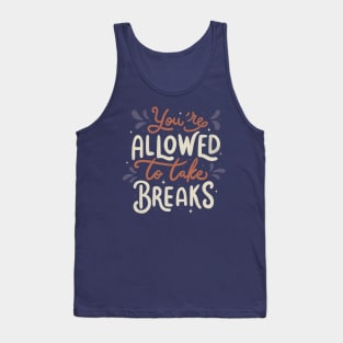 You're Allowed To Take Breaks Tank Top